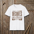 Decibels Are A Lifestyle T-Shirt