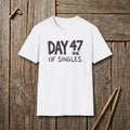 Day 47 Of Singles T-Shirt