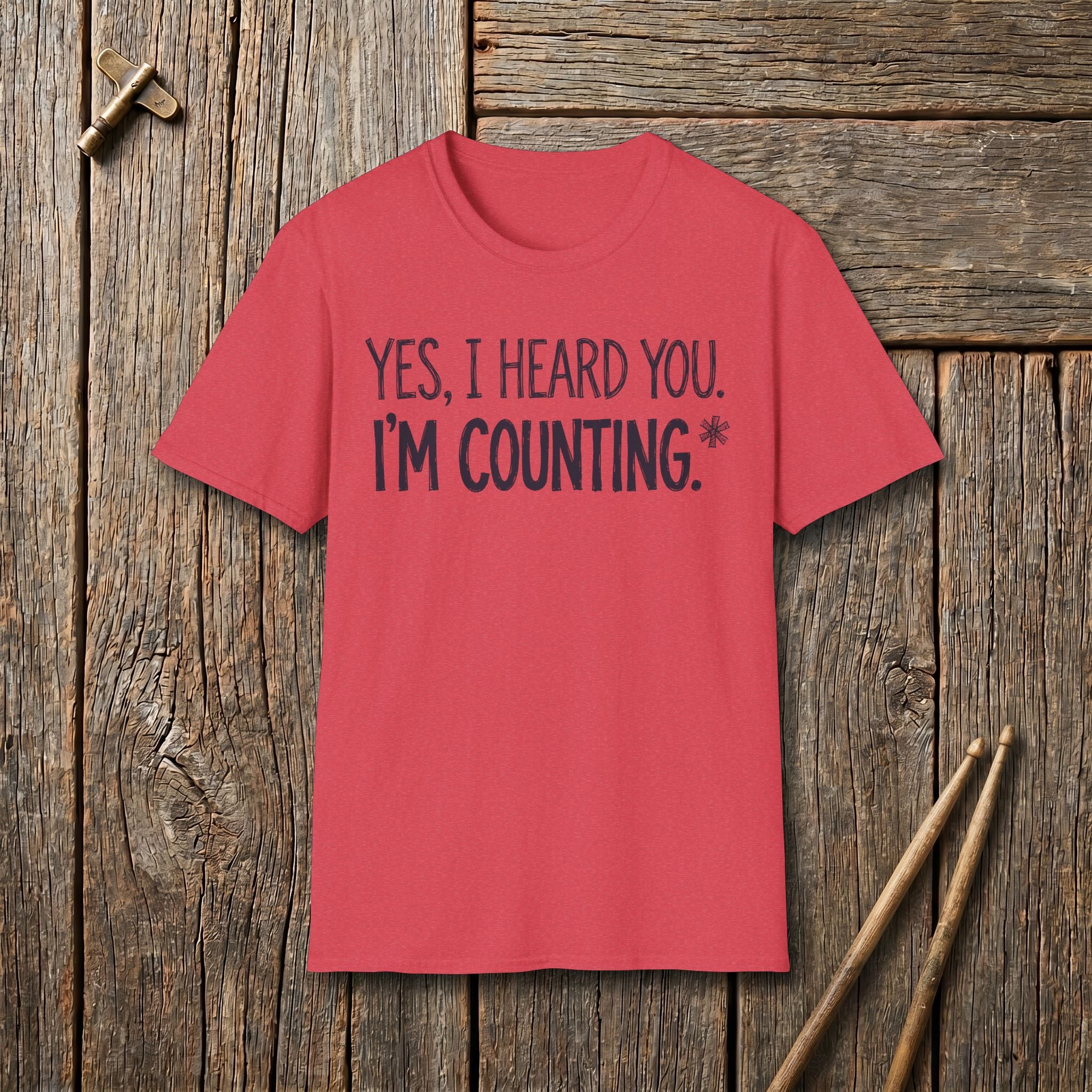 Yes, I Heard You. I'm Counting T-Shirt