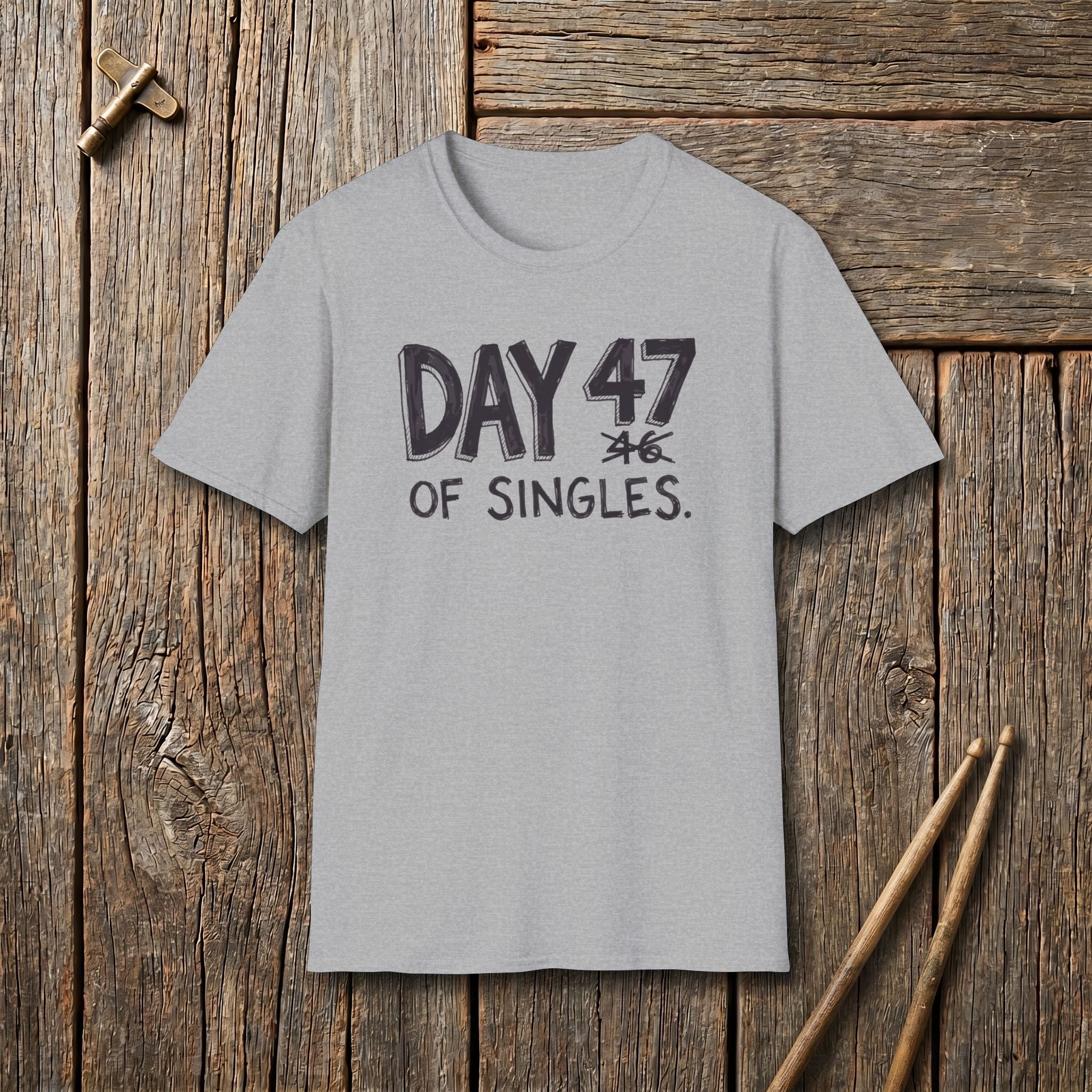 Day 47 Of Singles T-Shirt