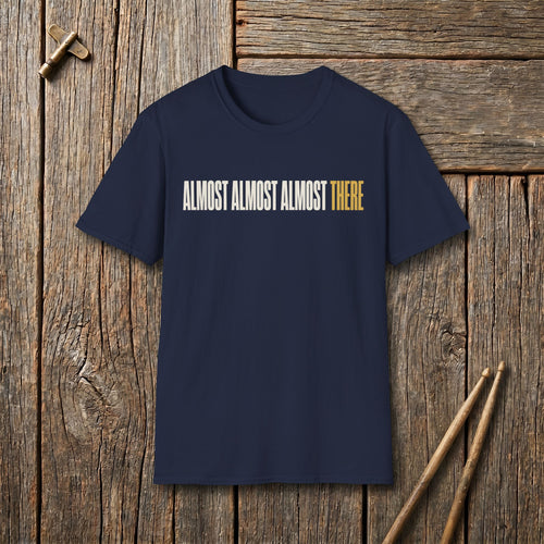 Almost There T-Shirt