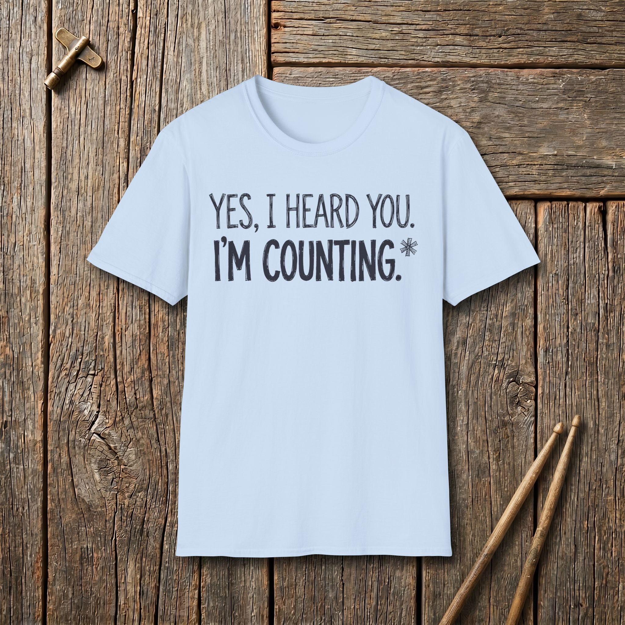Yes, I Heard You. I'm Counting T-Shirt