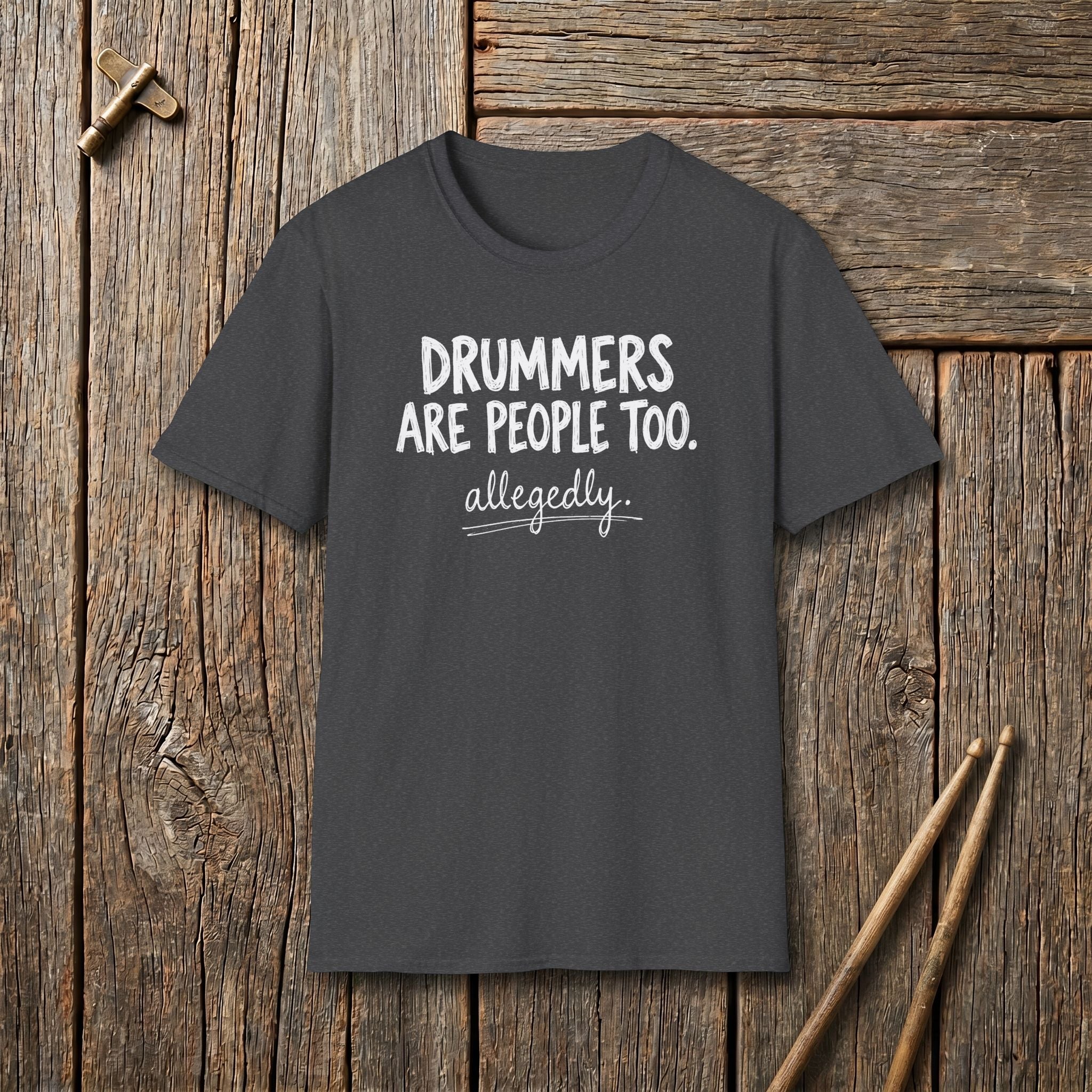 Drummers Are People Too Allegedly T-Shirt