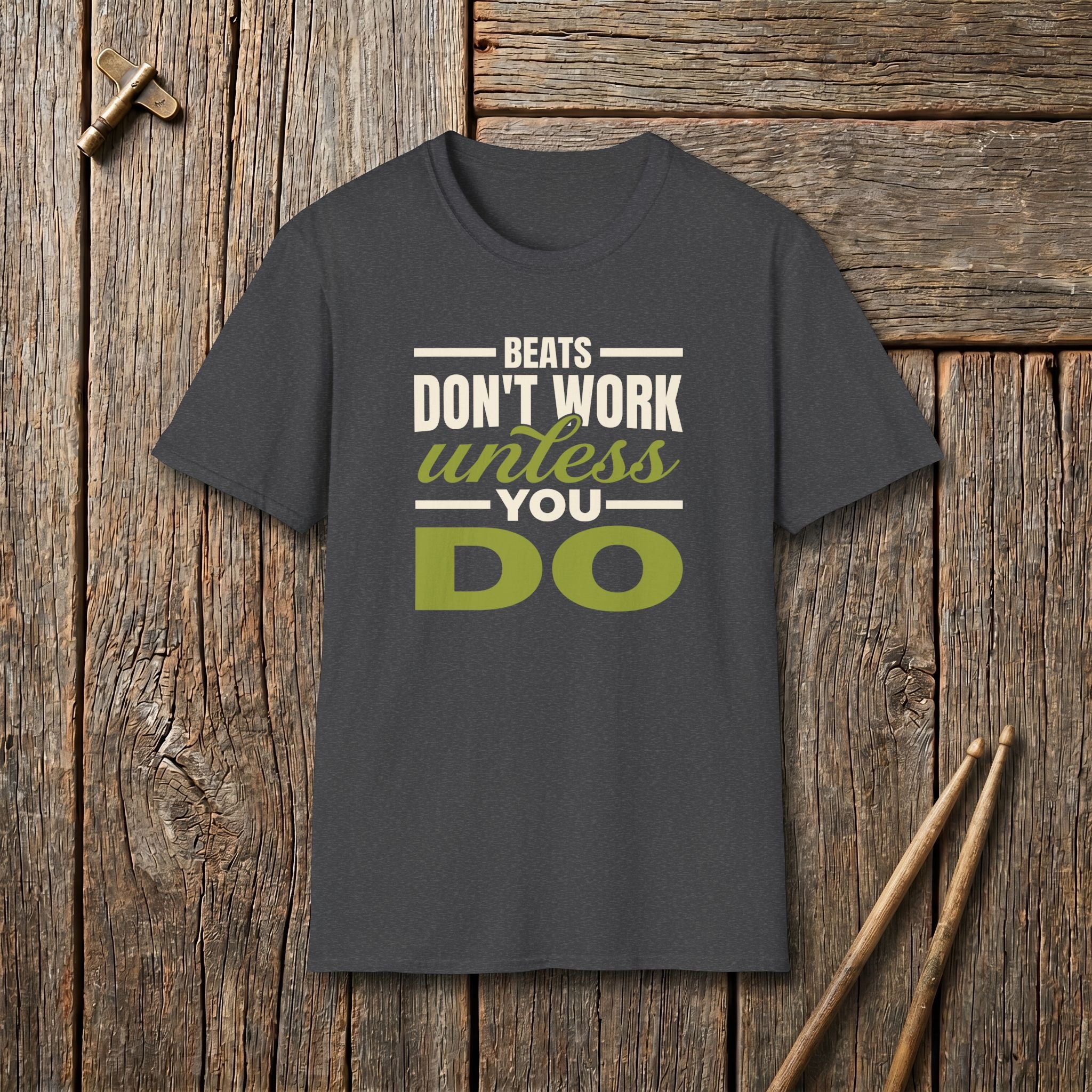 Beats Don't Work Unless You Do T-Shirt