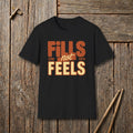 Fills Not Feels T-Shirt