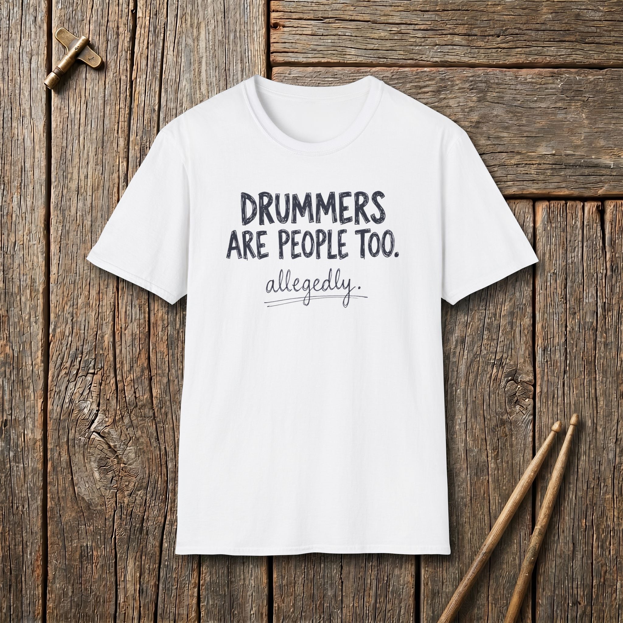 Drummers Are People Too Allegedly T-Shirt