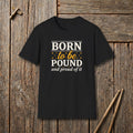 Born To Pound T-Shirt