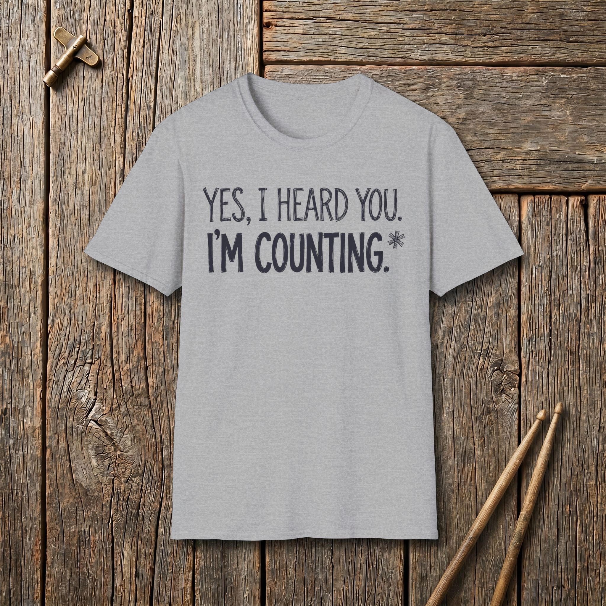 Yes, I Heard You. I'm Counting T-Shirt