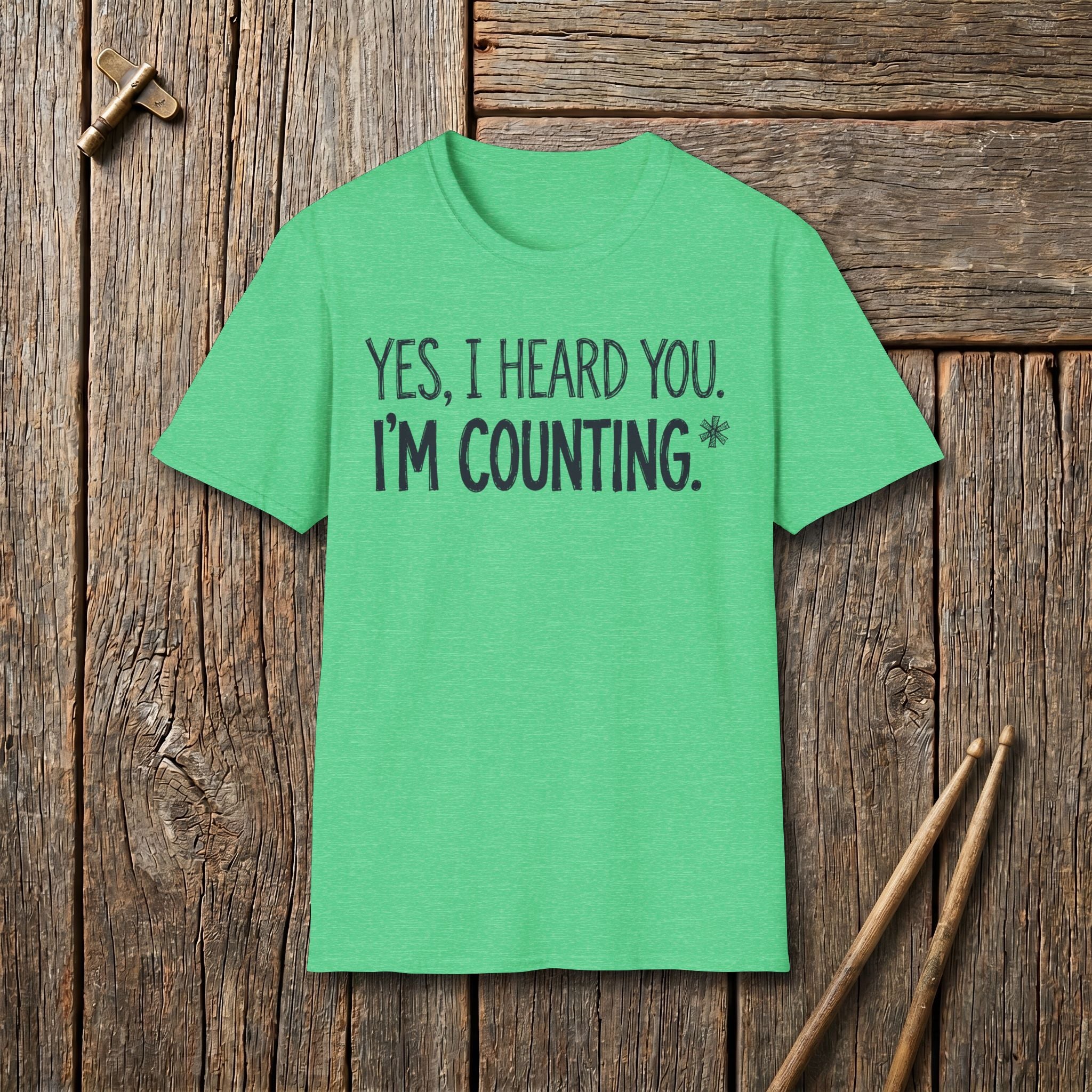 Yes, I Heard You. I'm Counting T-Shirt