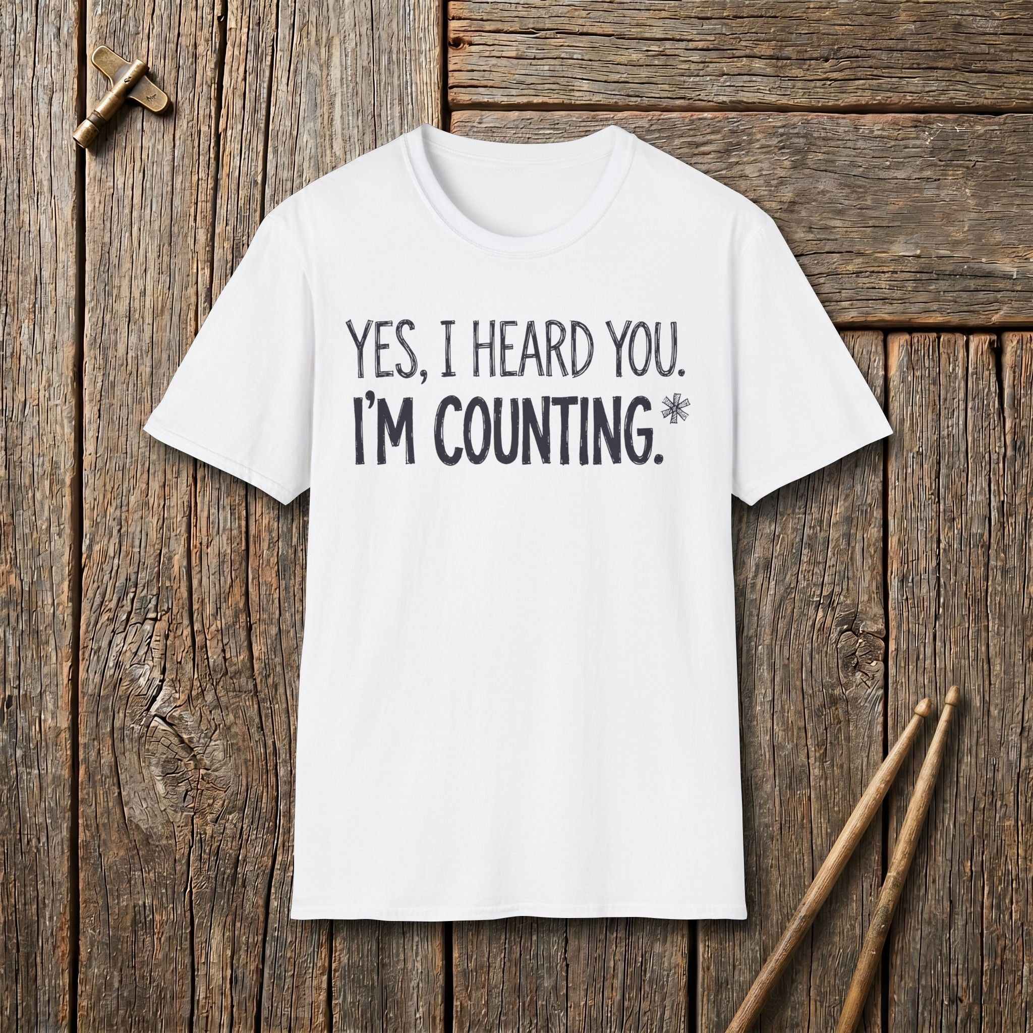 Yes, I Heard You. I'm Counting T-Shirt